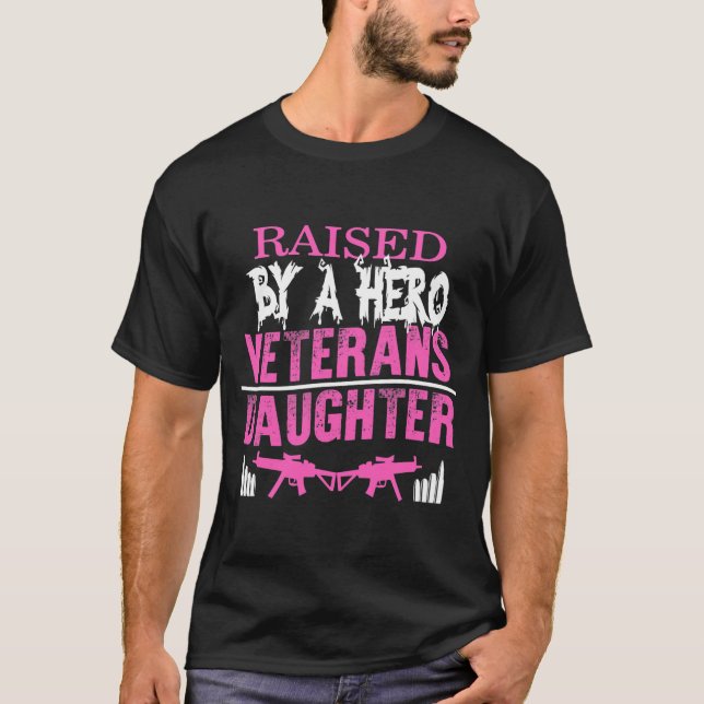 Veteran's Day Raised By A Hero Daughter Proud T-Shirt (Front)