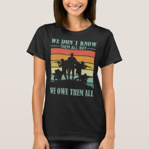 Veterans Day   We Don't Know Them All But We Owe T T-Shirt