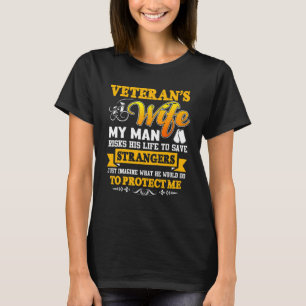 Veteran's Wife My Man Risks His Life To Save T-Shirt