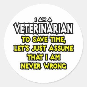 Veterinarian...Assume I Am Never Wrong Classic Round Sticker