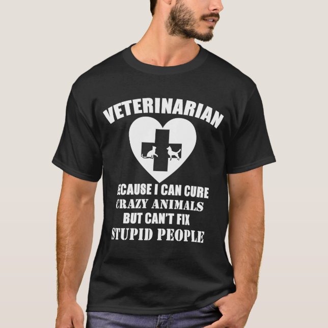 Veterinarian Because I Can Cure Crazy Animals T-Shirt (Front)