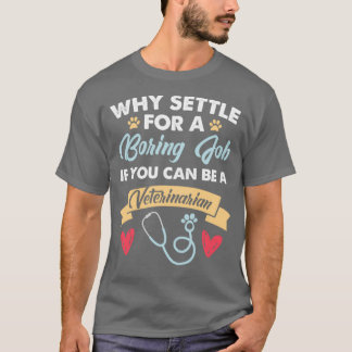 Veterinarian Boring Job Funny Veterinary Graduate T-Shirt