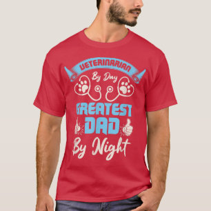 Veterinarian By Day Greatest Dad By Night Vet Tech T-Shirt