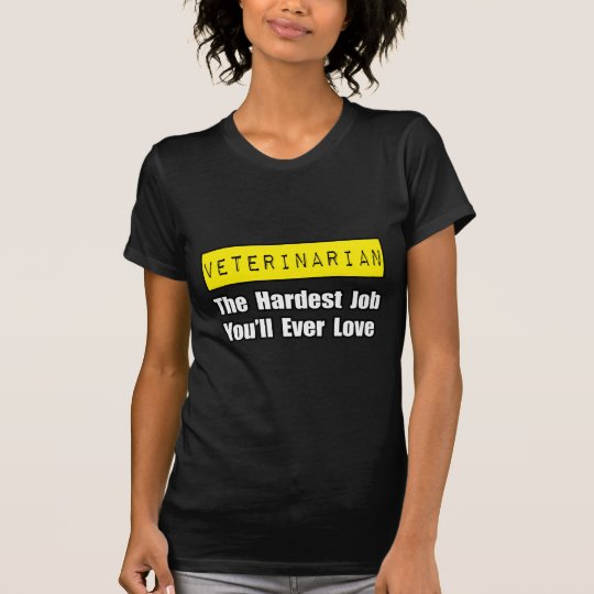 Veterinarian...Hardest Job You'll Ever Love T-Shirt