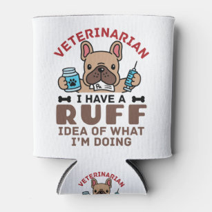 Veterinarian I Have a Ruff Idea Of What I'm Doing Can Cooler