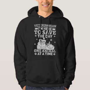 Veterinarian I m Here To Save The Day One Animal A Hoodie