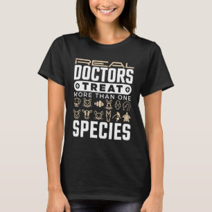 Veterinarian Real Doctors Treat More One Species  T-Shirt