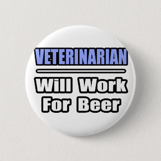 Veterinarian...Will Work For Beer 6 Cm Round Badge