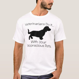 Veterinarians Do It... With Your Unconscious Pets. T-Shirt