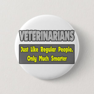 Veterinarians...Smarter 6 Cm Round Badge