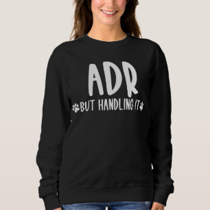 Veterinary Adr But Handling It For A Veterinarian Sweatshirt