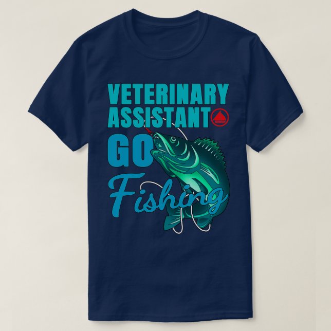 Veterinary Assistant Go Fishing Design Quote T-Shirt (Design Front)
