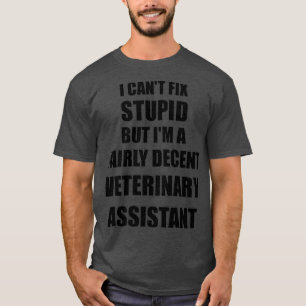 Veterinary Assistant Mug I Canx27t Fix Stupid Funn T-Shirt