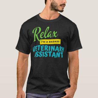 Veterinary Assistant Relax Ix27m A Badass T-Shirt