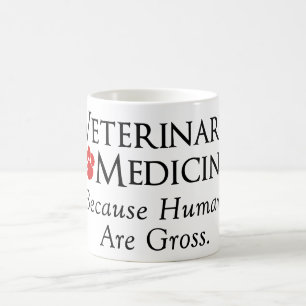 Veterinary Medicine . . . Because Humans Are Gross Coffee Mug