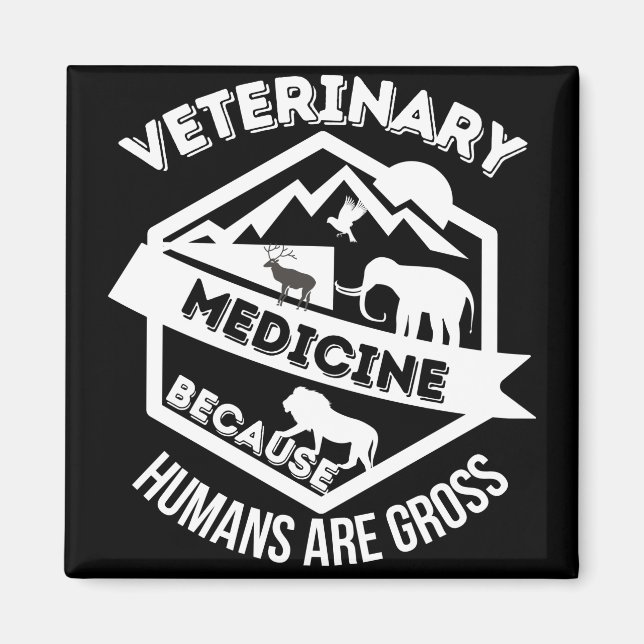 Veterinary Medicine Because Humans are Gross Magnet (Front)
