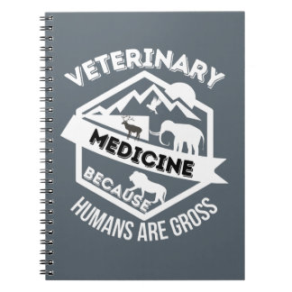 Veterinary Medicine Because Humans are Gross Notebook