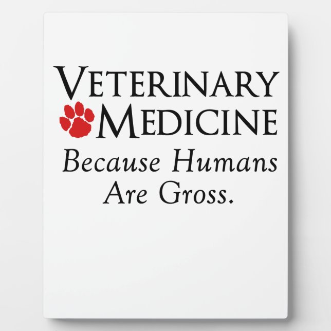 Veterinary Medicine . . . Because Humans Are Gross Plaque (Front)
