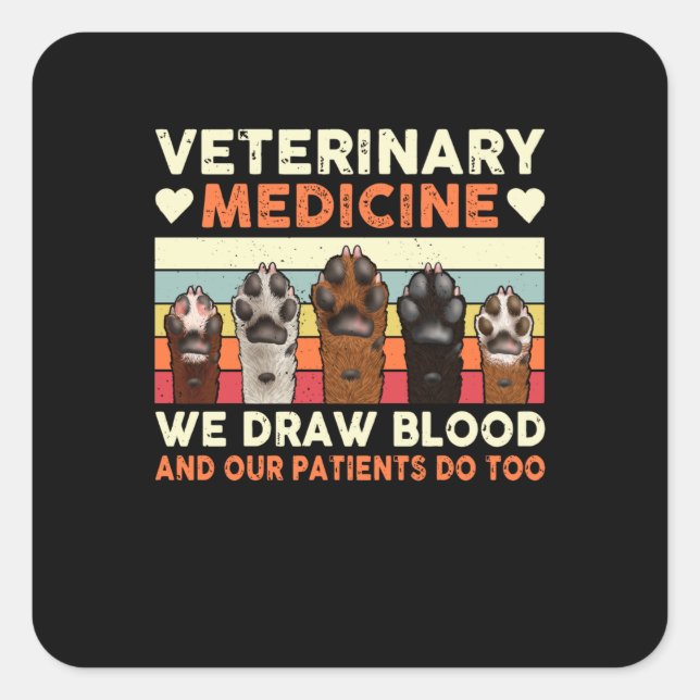 Veterinary Medicine We Draw Blood And Our Patients Square Sticker (Front)