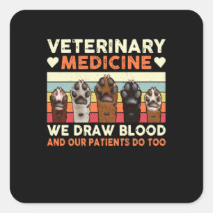 Veterinary Medicine We Draw Blood And Our Patients Square Sticker