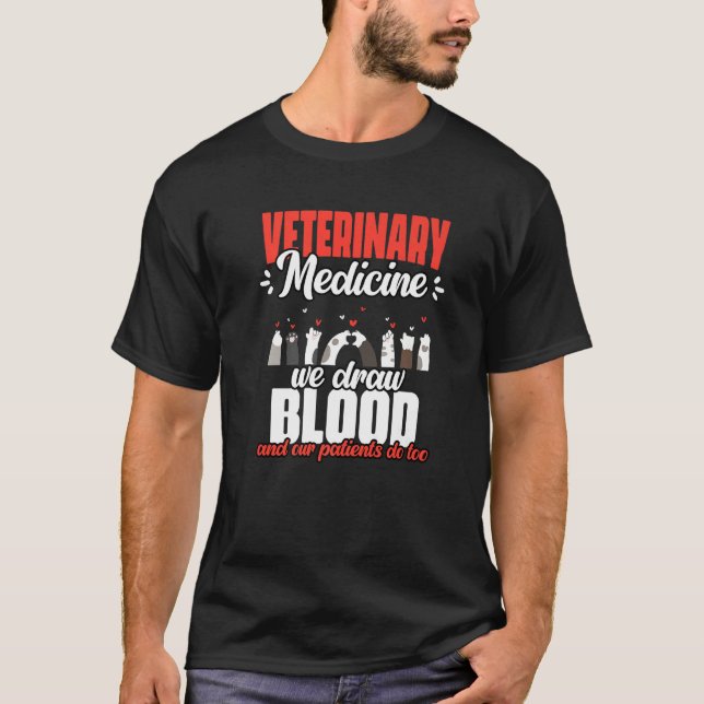 Veterinary Medicine We Draw Blood And Our Patients T-Shirt (Front)