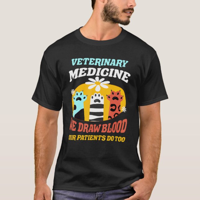 Veterinary Medicine We Draw Blood Our Patients Do  T-Shirt (Front)