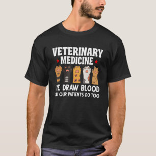 Veterinary Medicine We Draw Blood Our Patients Do T-Shirt