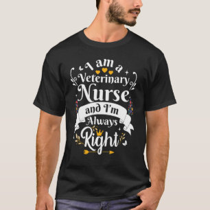 Veterinary Nurse Always Right Appreciation For W T-Shirt