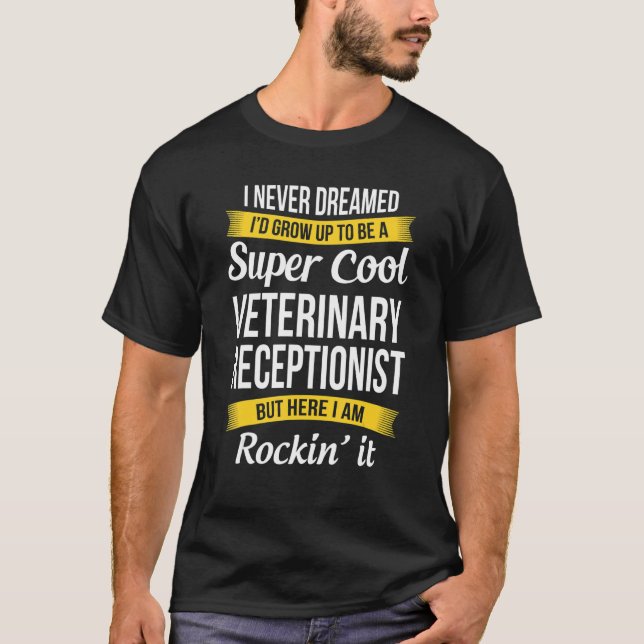 Veterinary Receptionist  I Never Dreamed Appreciat T-Shirt (Front)