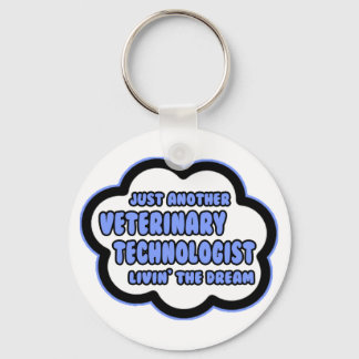 Veterinary Technologist .. Livin' The Dream Key Ring