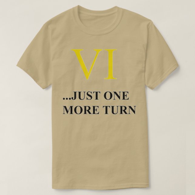 VI Just One More Turn Transparent  T-Shirt (Design Front)