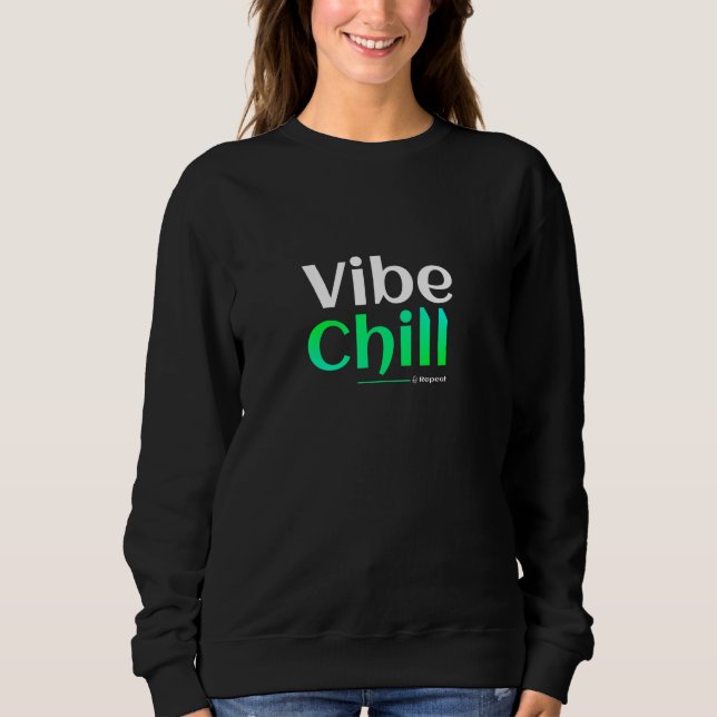 Vibe. Chill. Repeat. Sweatshirt (Front)