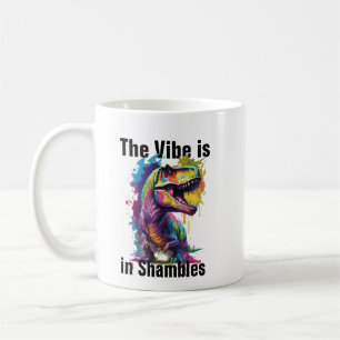 Vibe Is In Shambles Dino Mug - Funny Dinosaur Cup