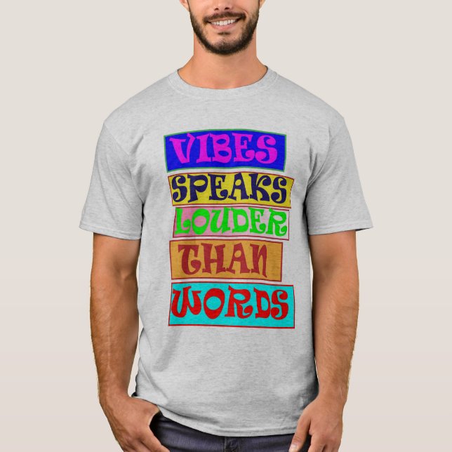 Vibes Speaks Louder Than Words T-Shirt (Front)