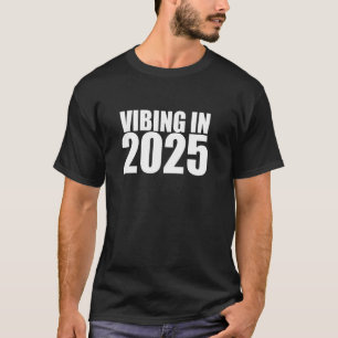 Vibing in 2025 Men Women Teens Happy New Year 2025 T-Shirt