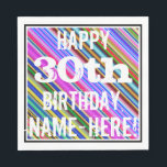 Vibrant, Colourful 30th Birthday   Custom Name Napkin<br><div class="desc">This fun birthday-themed paper napkin design features a message like "HAPPY 30th BIRTHDAY, NAME-HERE!", where the name can be customised. The background features a vibrant, multicolored stripes pattern. The message text is coloured white, and has a distressed appearance. Napkins like these could perhaps be used at a birthday party for...</div>