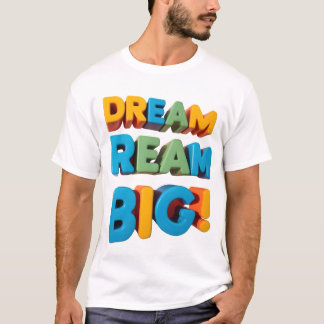 Vibrant "DREAM BIG" design T-shirt for limitless t