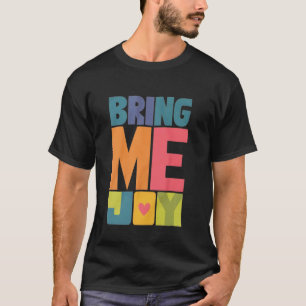 Vibrant Joyful Typography Art u2013 Uplifting Posi T-Shirt