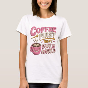 Vibrant Pink COFFEE FIRST SAVE WORLD T-Shirt