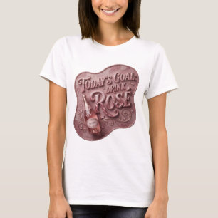 Vibrant Pink TODAY'S GOAL DRINK ROSE Text Design T-Shirt