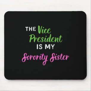 Vice President Is My Sorority Sister Elect Kamala Mouse Mat