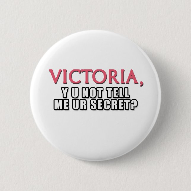 Victoria, Y U Not Tell Me Ur Secret? 6 Cm Round Badge (Front)