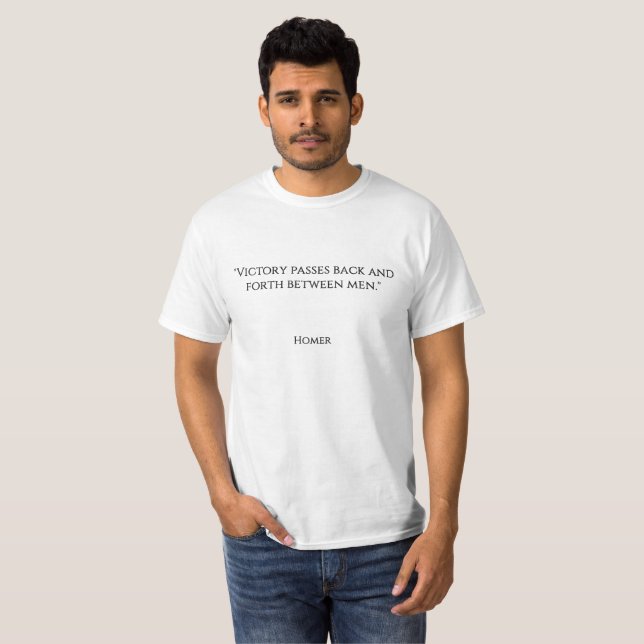 "Victory passes back and forth between men." T-Shirt (Front Full)