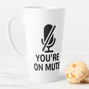 Video Call, You’re on mute Latte Mug