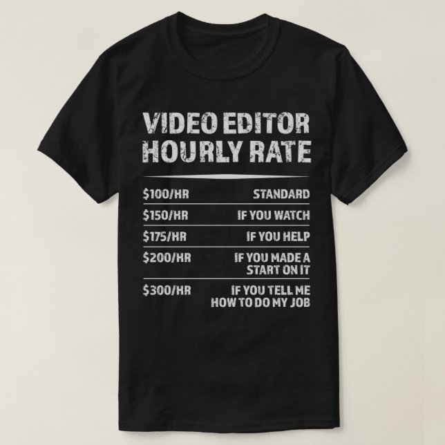 Video Editor Hourly Rate Funny Videographer Gift T-Shirt (Design Front)