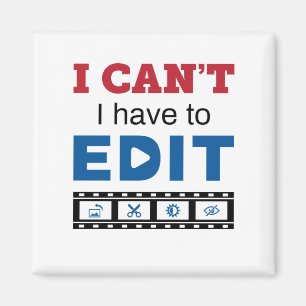 Video Editor I Can't I Have to Edit Magnet