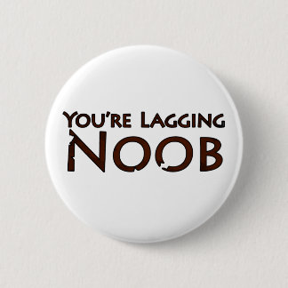 Video Game and Gaming - You're Lagging Noob 2 6 Cm Round Badge