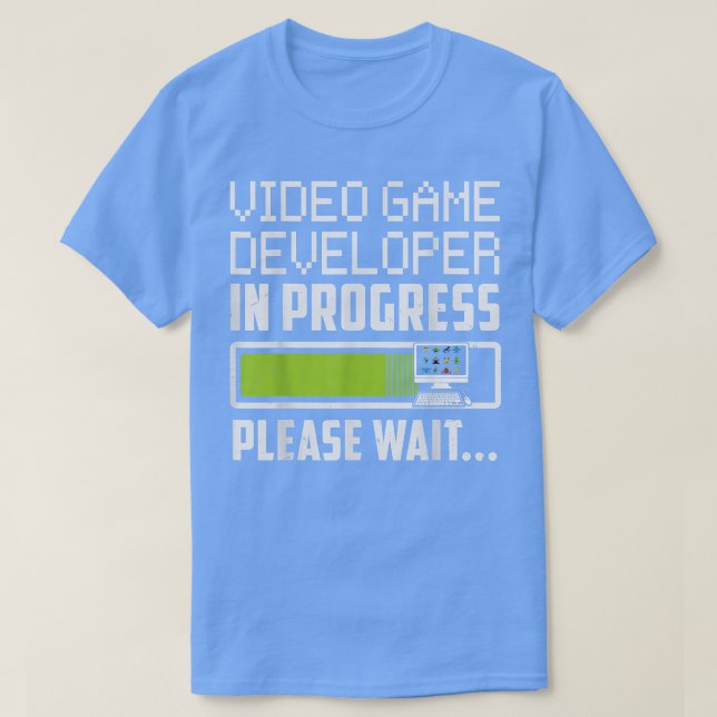 Video Game Developer In Progress Please Wait  T-Shirt (Design Front)