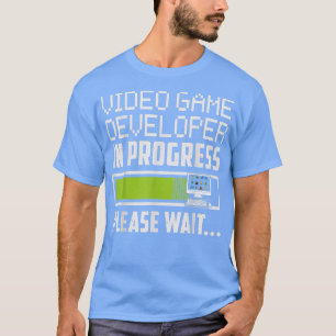 Video Game Developer In Progress Please Wait T-Shirt