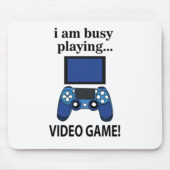Video Game I am Busy Playing Video Game  Mouse Mat (Front)